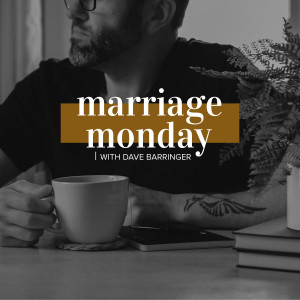 Marriage Monday with David Barringer