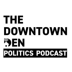 The Downtown Den Politics Podcast
