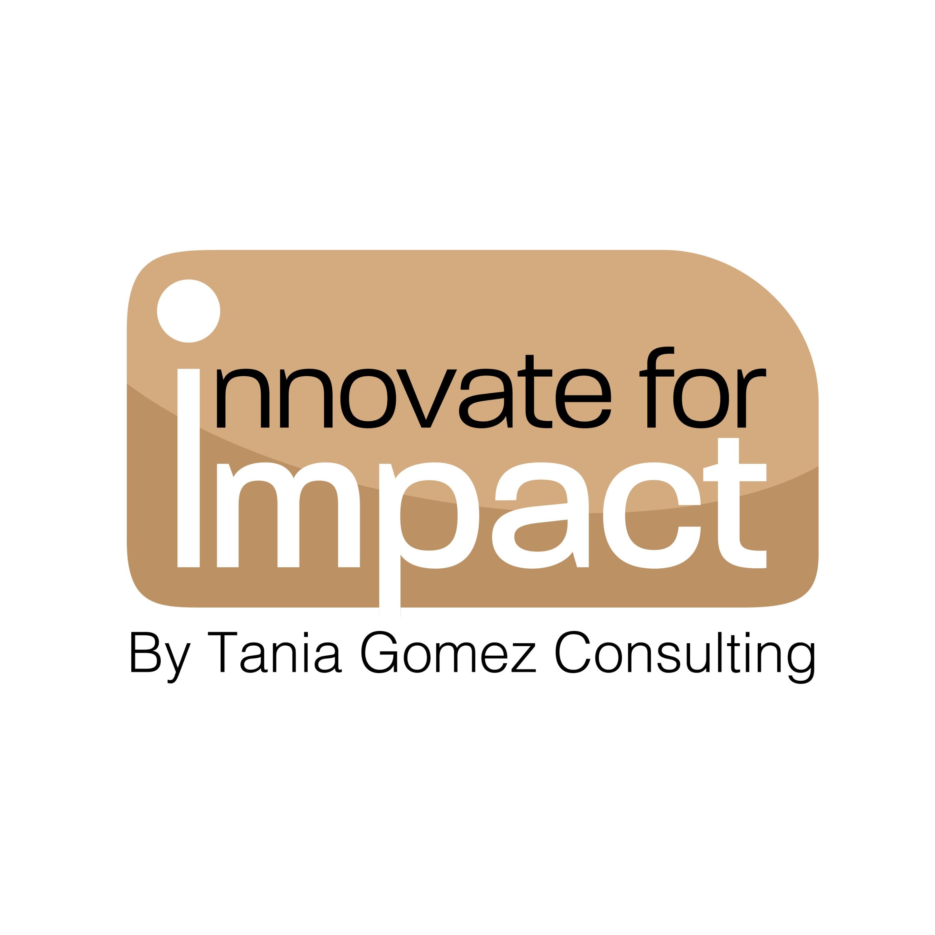 Innovate For Impact by Tania Gomez Consulting - podcast cover