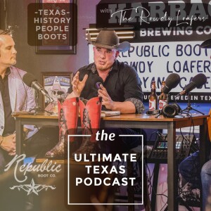 The Ultimate Texas Podcast #23 with Republic Boot and Jason Cho