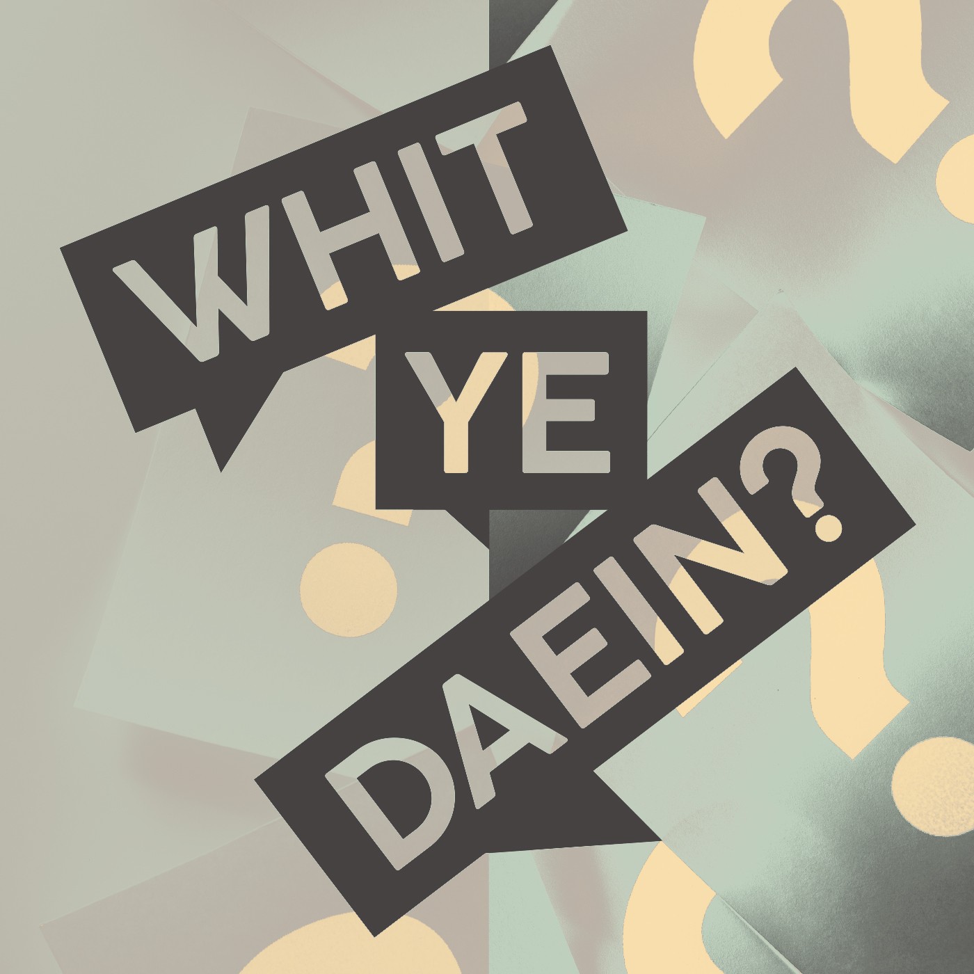 Whit Ye Daein?
