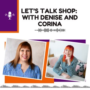 Let’s Talk Shop with Denise and Corina