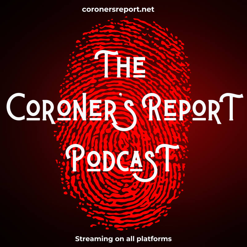 The Coroner’s Report Podcast