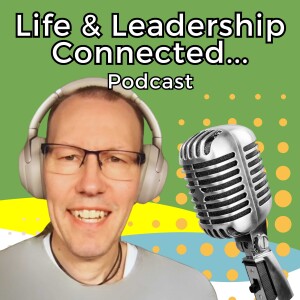 Podcast Episode 4 - Life & Leadership Connected Podcast - with Dennis Dowdell
