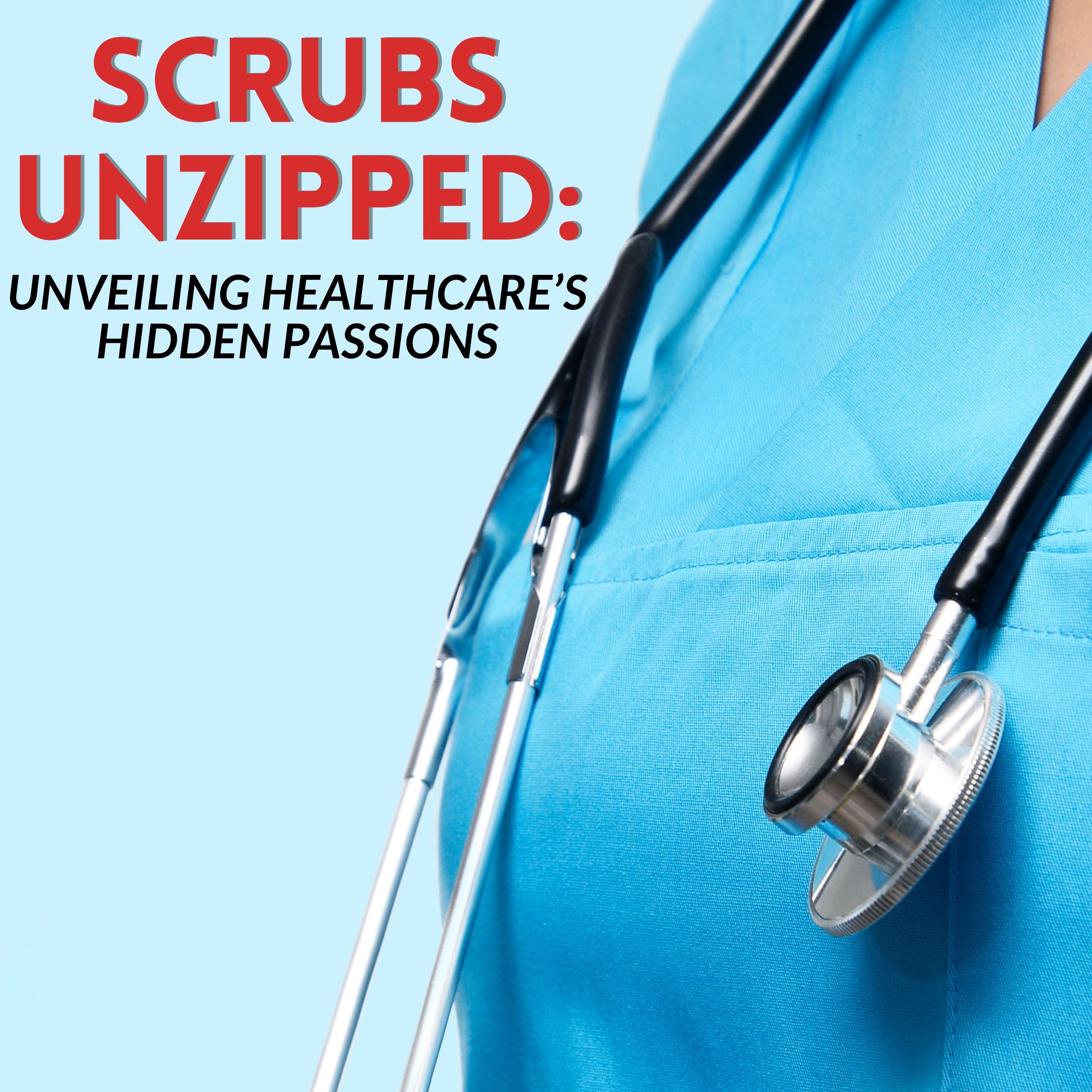 Scrubs Unzipped: Unveiling Healthcare’s Hidden Passions