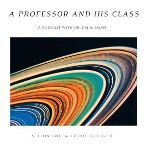 Lesson 11 of Attributes of God with Dr. Jim Allman