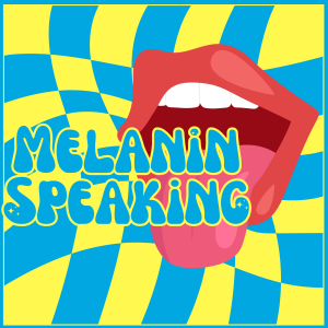 Melanin Speaking