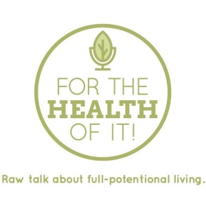 For The Health Of It #83: Raising Healthy Families