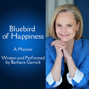 Bluebird of Happiness - A Memoir, Written and Performed by Barbara Garrick