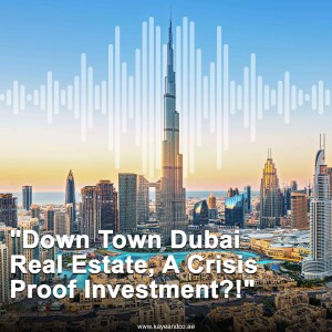 Down Town Dubai : A Crisis Proof Investment?!
