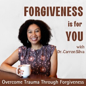 Forgiveness Is For YOU - Overcome Trauma Through Forgiveness