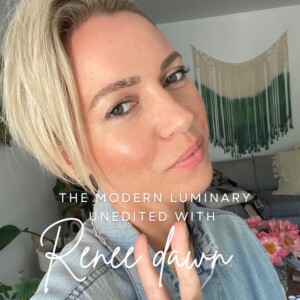 The Modern Luminary Unedited With Renee Dawn