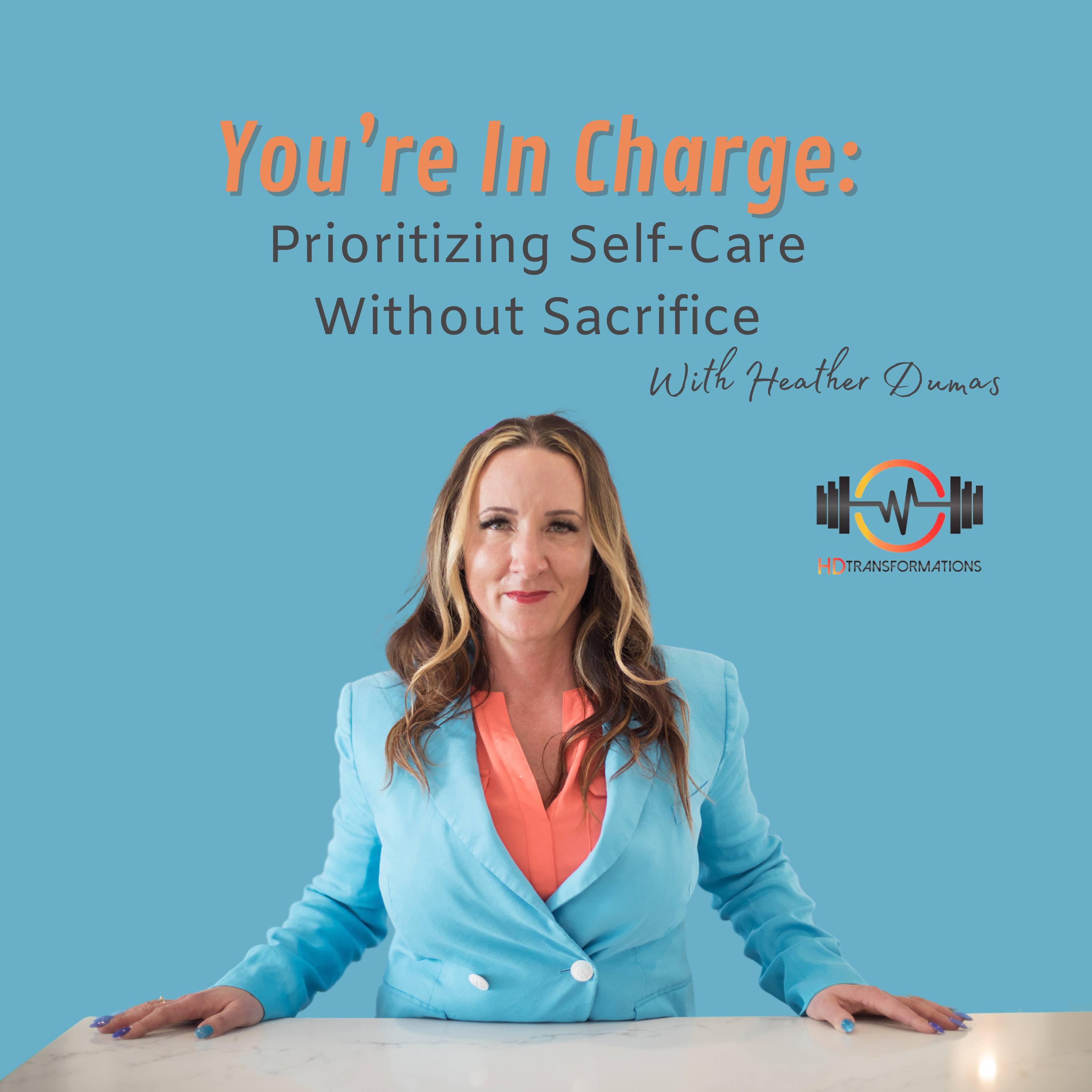 You’re In Charge: Priorizing Self-Care Without Sacrifice with Heather Dumas Artwork