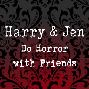 Harry and Jen Do Horror with Friends