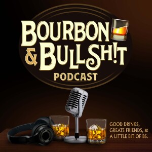 Bourbon & BullSh!T!: Bourbon & A Word From Our Sponsor Part 2