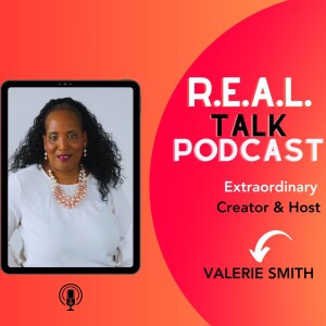 Valerie’s Real Talk Podcast