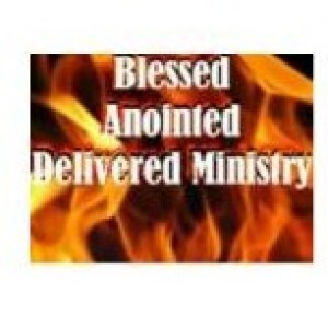 Blessed Anointed Delivered Ministry  Podcast