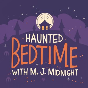 Haunted Bedtime with M.J. Midnight