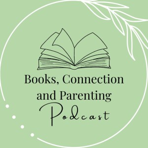Books, Connection and Parenting Podcast