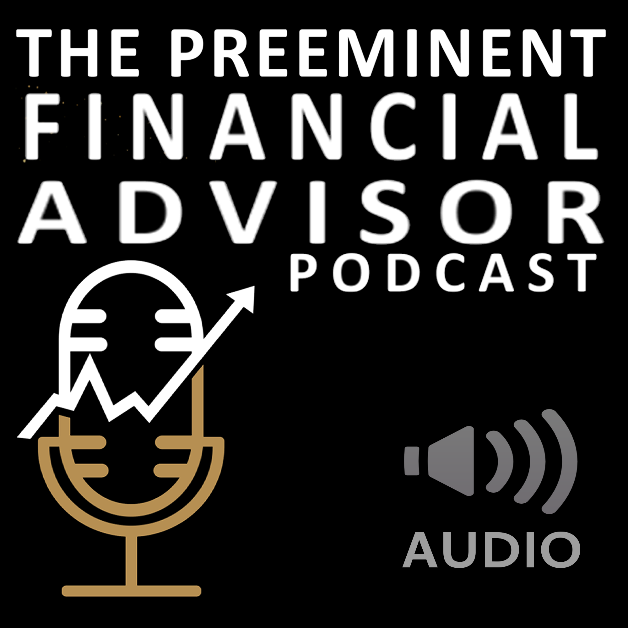 The Preeminent Advisor Audio Podcast