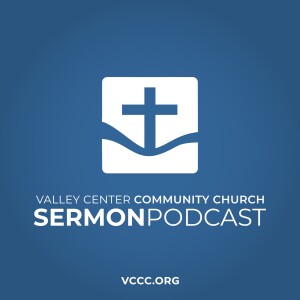 Valley Center Community Church Sermon Podcast