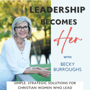 Leadership Becomes Her: Simple, Strategic Solutions for Christian Women Who Lead
