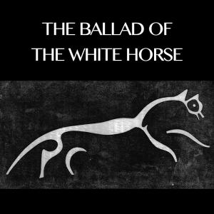 The Ballad of the White Horse