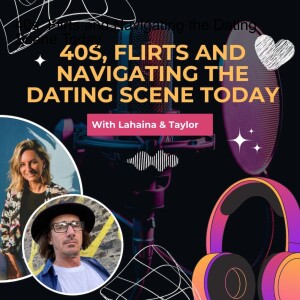 40s, Flirts and Navigating the Dating Scene Today