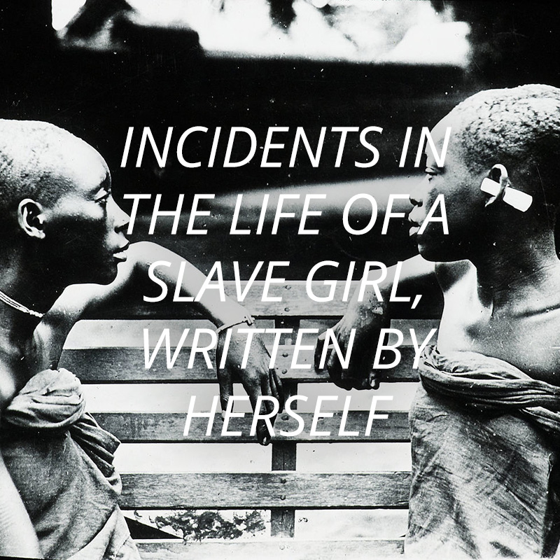 Incidents in the Life of a Slave Girl, Written by Herself