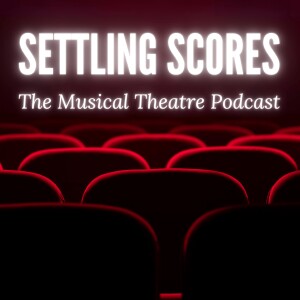 Settling Scores: The Musical Theatre Podcast