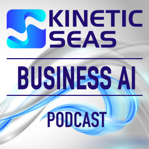 The Kinetic Seas Business AI Podcast