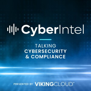 CyberIntel - Talking Cybersecurity and Compliance (Presented by VikingCloud)