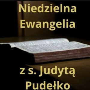 Niedzielna Ewangelia z s. Judytą Pudełko