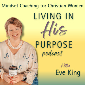Living In His Purpose Podcast, Christian Mindset life coaching, Professional organizing, Living in Simplicity