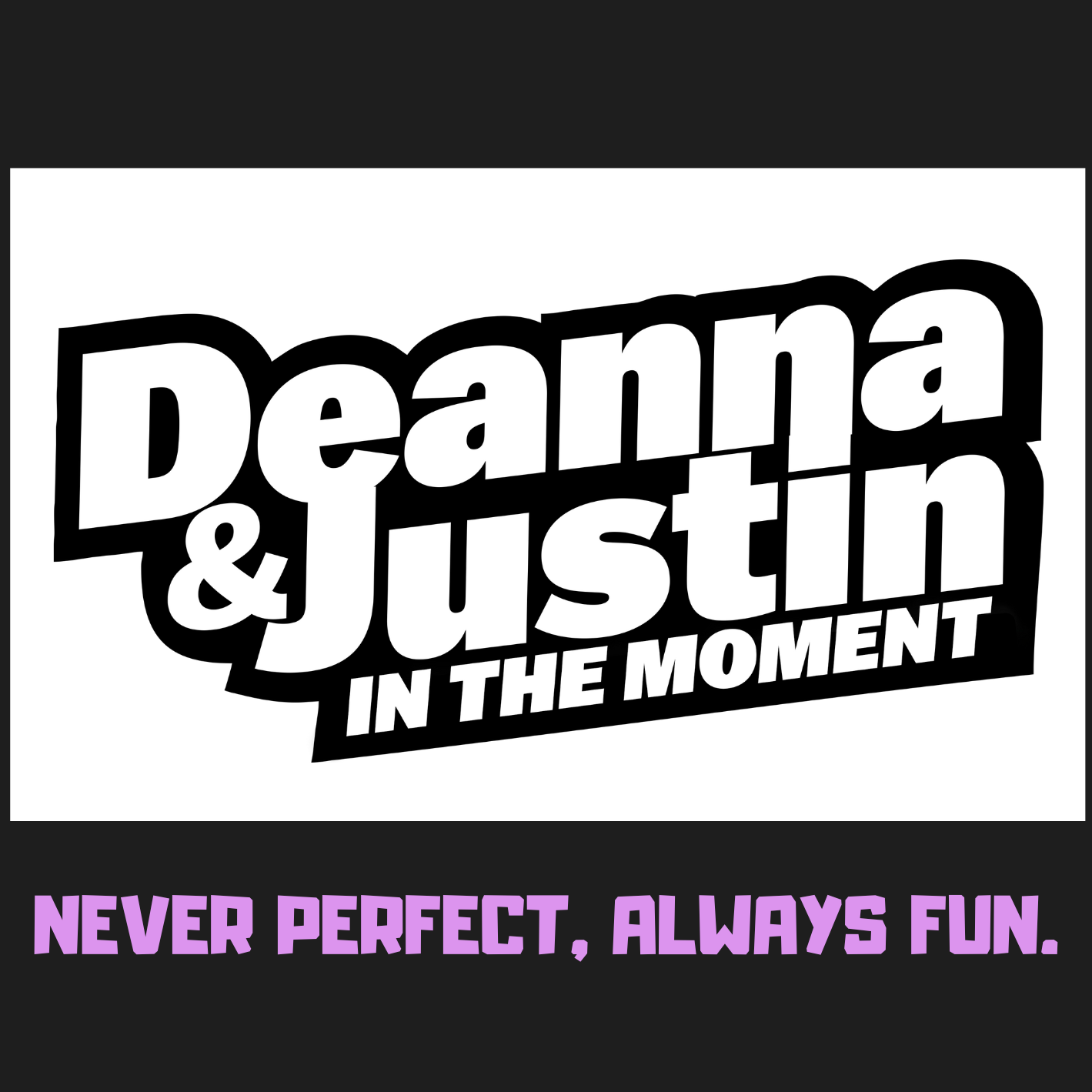 The Deanna And Justin (In The Moment) Podcast
