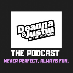 The Deanna And Justin (In The Morning) Podcast
