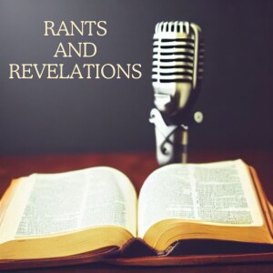 Rants and Revelations