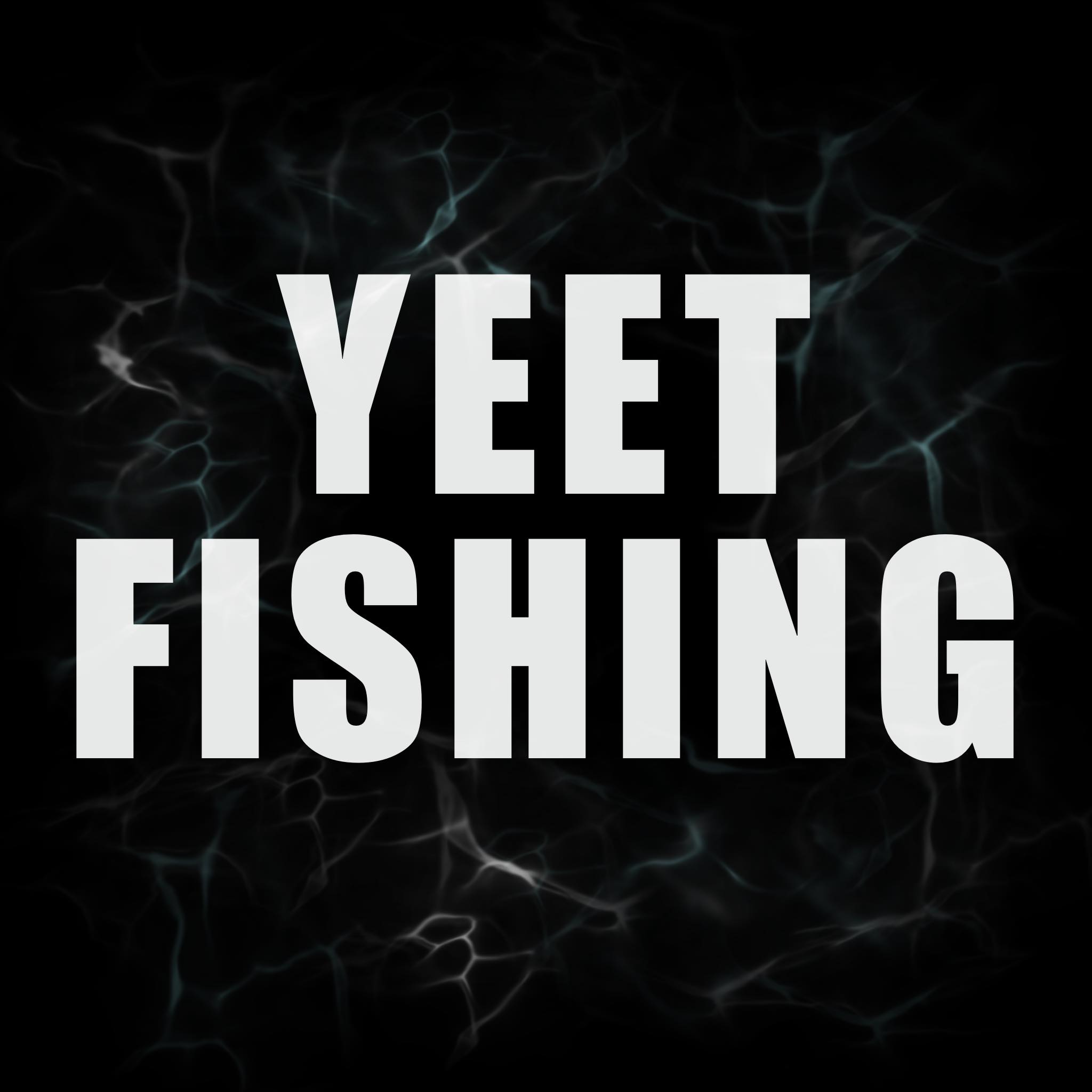 Yeet Fishing