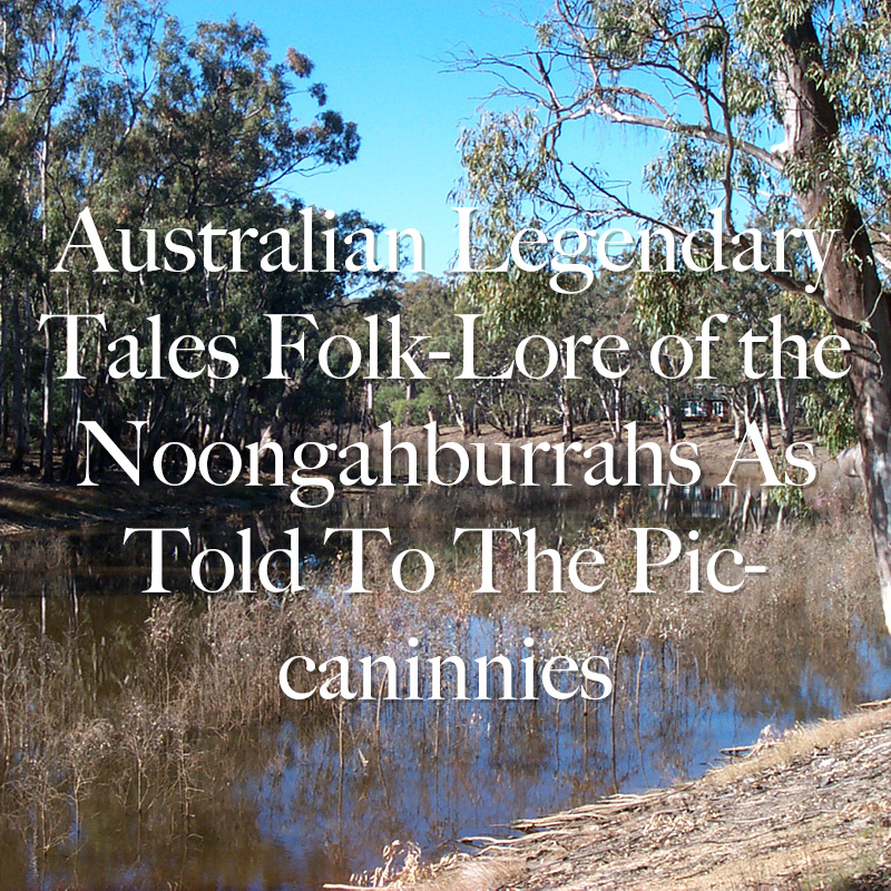 Australian Legendary Tales Folk-Lore of the Noongahburrahs As Told To The Piccaninnies
