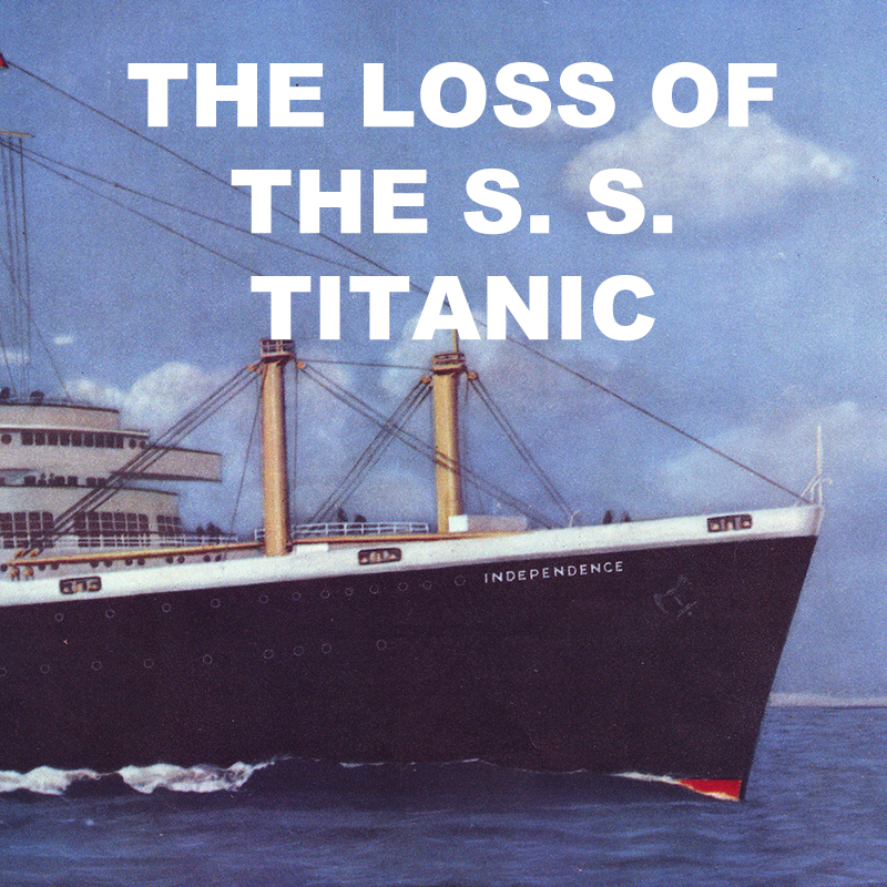 The Loss of the S. S. Titanic