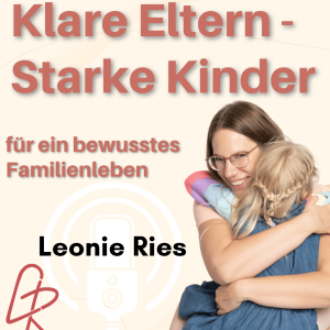 Klare Eltern - Starke Kinder: Dein Podcast für ein bewusstes Familienleben