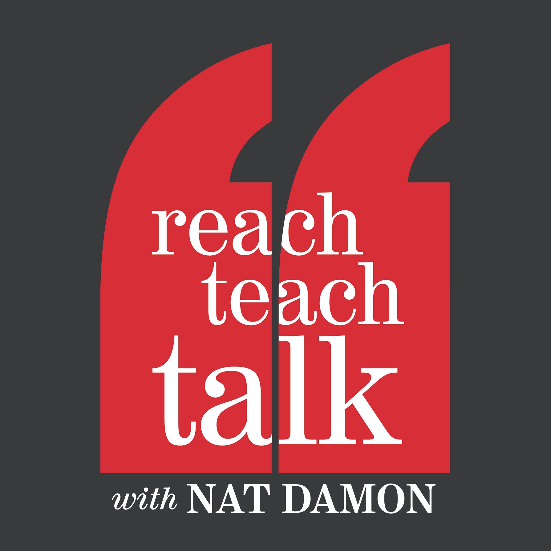 Reach. Teach. Talk. With Nat Damon