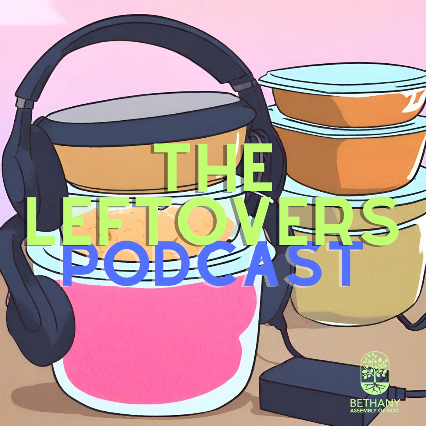 The Leftovers Podcast from Bethany Assembly of God | TheLeftovers