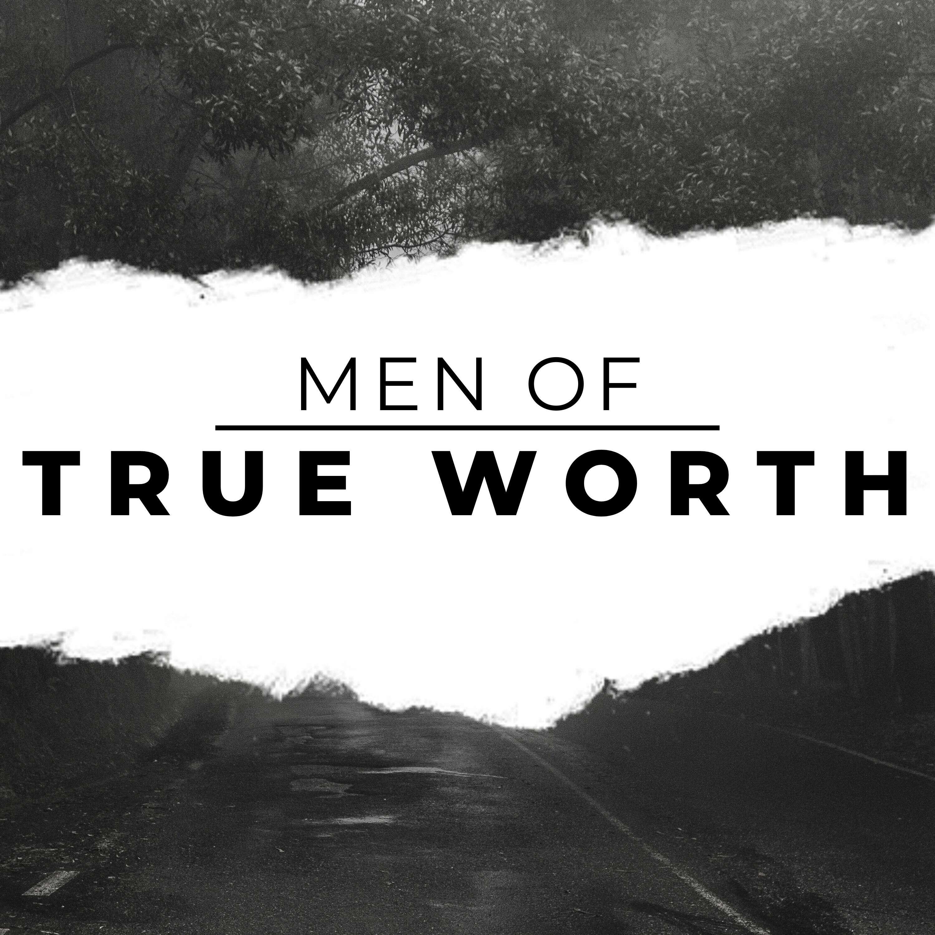 Men Of True Worth