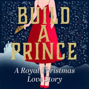 Part 2. Build a Prince: A Royal Christmas Love Story
