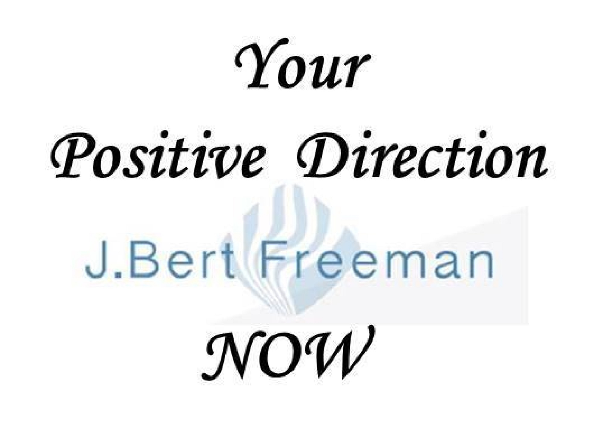 Your Positive Direction NOW with J. Bert Freeman