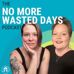 The No More Wasted Days Podcast