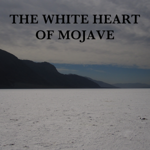 The White Heart of Mojave