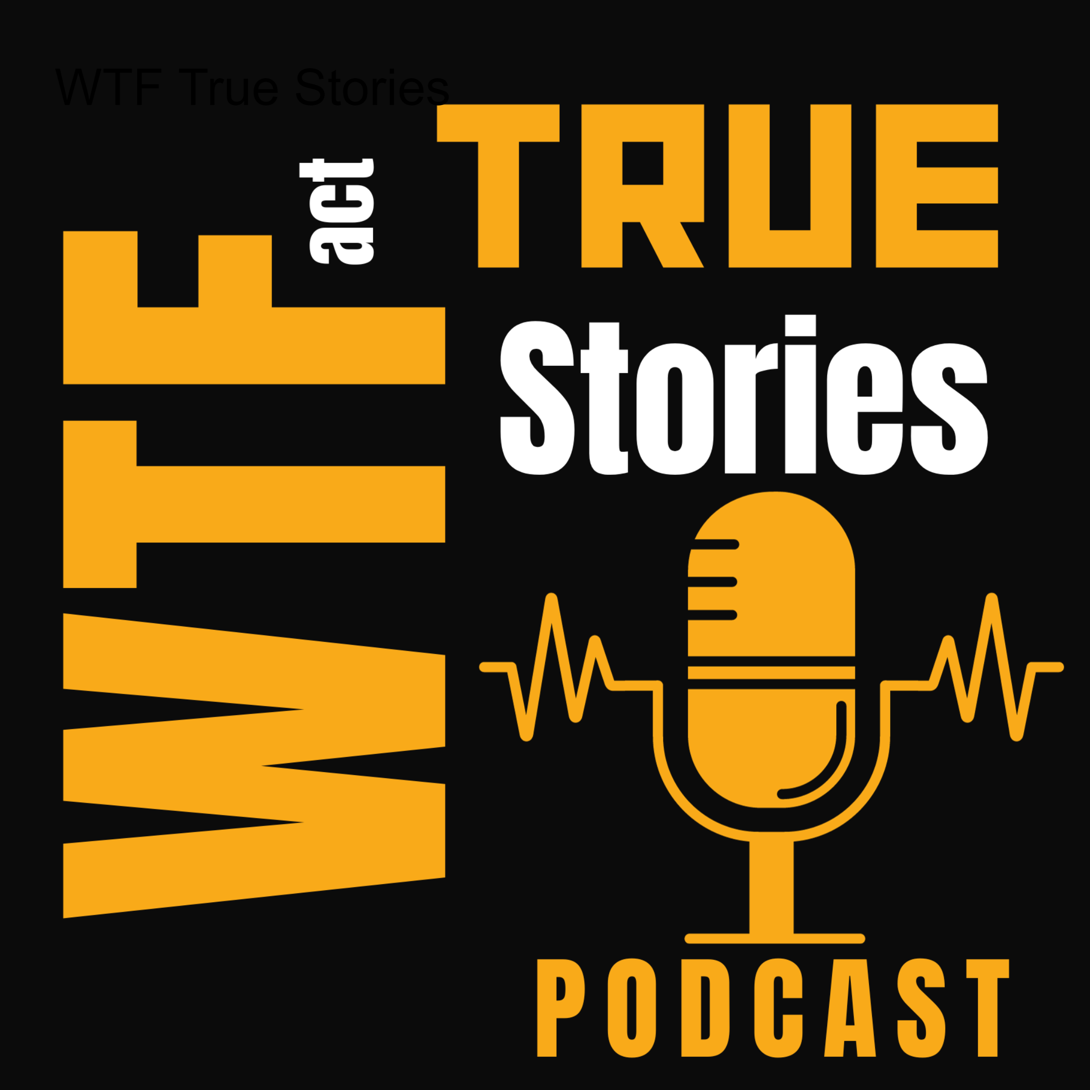 WTF True Stories Podcast - Stories Dying to be Told