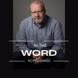 In the Word with Roy Edwards